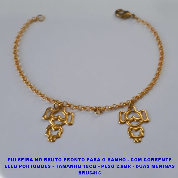 PPULSEIRA NO BRUTO PRONTO PARA O BANHO - COM CORRENTE ELLO PORTUGUES - TAMANHO 18CM - PESO 2.6GR - DUAS MENINAS BRU6416P