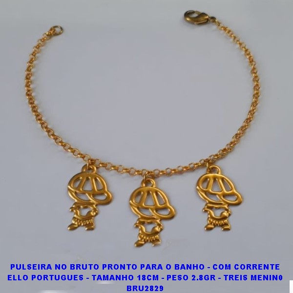 PULSEIRA NO BRUTO PRONTO PARA O BANHO - COM CORRENTE ELLO PORTUGUES - TAMANHO 18CM - PESO 2.8GR - TREIS MENIN0 BRU2829