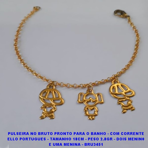 PPULSEIRA NO BRUTO PRONTO PARA O BANHO - COM CORRENTE ELLO PORTUGUES - TAMANHO 18CM - PESO 2.8GR - DOIS MENIN0 E UMA MENINA - BRU3451