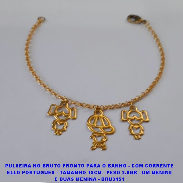 PPULSEIRA NO BRUTO PRONTO PARA O BANHO - COM CORRENTE ELLO PORTUGUES - TAMANHO 18CM - PESO 2.8GR - UM MENIN0 E DUAS MENINA - BRU3451