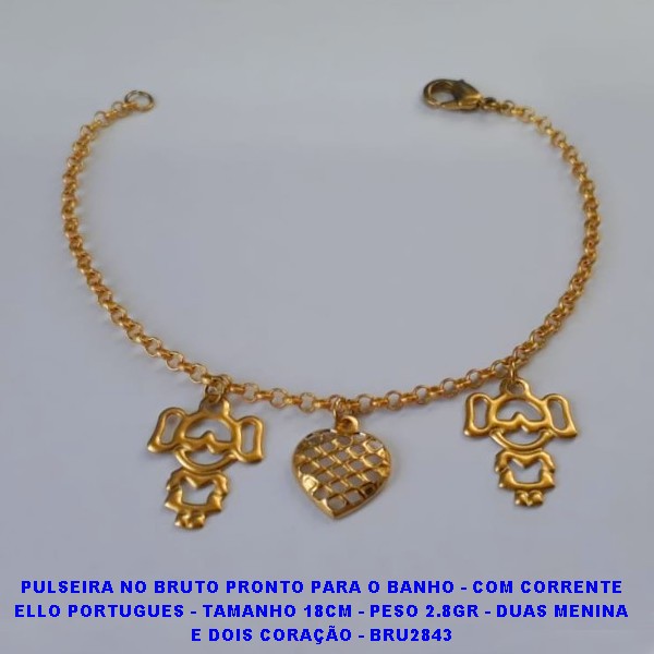PULSEIRA NO BRUTO PRONTO PARA O BANHO - COM CORRENTE ELLO PORTUGUES - TAMANHO 18CM - PESO 2.8GR - DUAS MENINA E DOIS CORAÇÃO - BRU2843