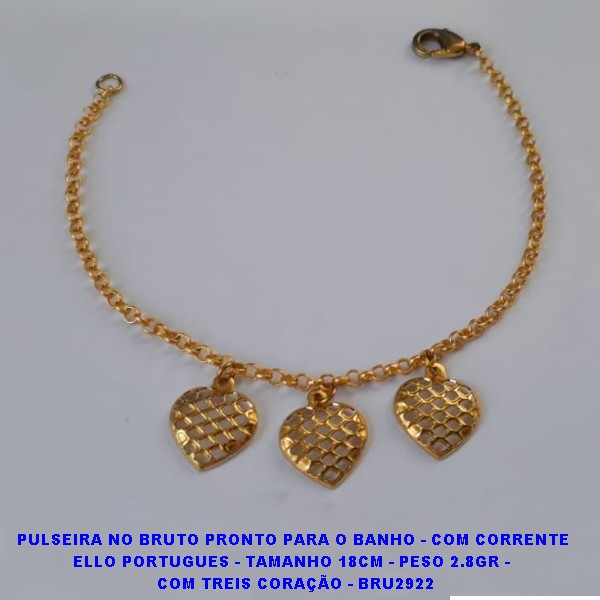 PULSEIRA NO BRUTO PRONTO PARA O BANHO - COM CORRENTE ELLO PORTUGUES - TAMANHO 18CM - PESO 2.8GR -   COM TREIS CORAÇÃO - BRU2922