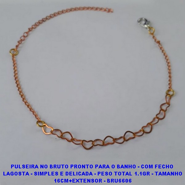PULSEIRA NO BRUTO PRONTO PARA O BANHO - COM FECHO  LAGOSTA - SIMPLES E DELICADA - PESO TOTAL 1.1GR - TAMANHO 16CM+EXTENSOR - BRU6606