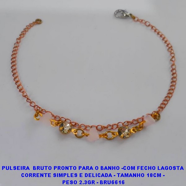 PULSEIRA  BRUTO PRONTO PARA O BANHO -COM FECHO LAGOSTA CORRENTE SIMPLES E DELICADA - TAMANHO 18CM -  PESO 2.3GR - BRU6616