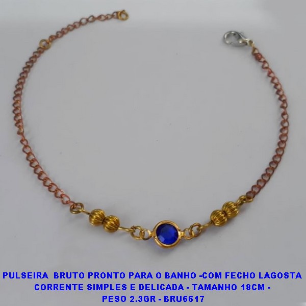 PULSEIRA  BRUTO PRONTO PARA O BANHO -COM FECHO LAGOSTA CORRENTE SIMPLES E DELICADA - TAMANHO 18CM -  PESO 2.3GR - BRU6617
