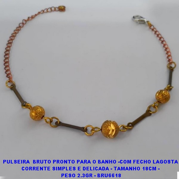 PULSEIRA  BRUTO PRONTO PARA O BANHO -COM FECHO LAGOSTA CORRENTE SIMPLES E DELICADA - TAMANHO 18CM -  PESO 2.3GR - BRU6618