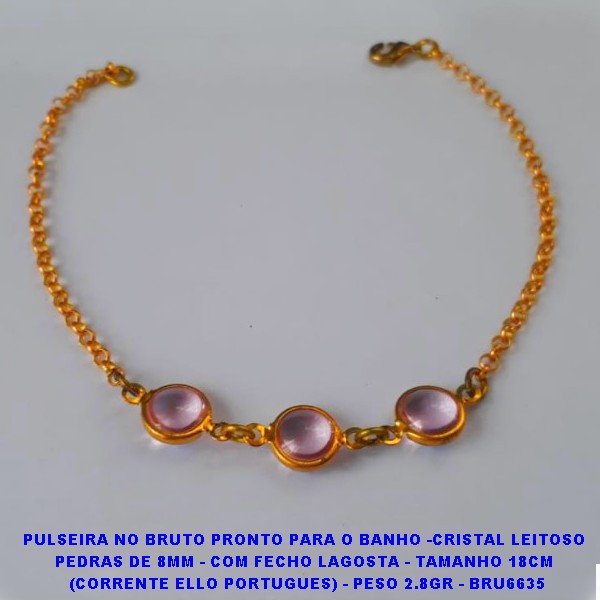 PULSEIRA NO BRUTO PRONTO PARA O BANHO -CRISTAL LEITOSO PEDRAS DE 8MM - COM FECHO LAGOSTA - TAMANHO 18CM  (CORRENTE ELLO PORTUGUES) - PESO 2.8GR - BRU6635