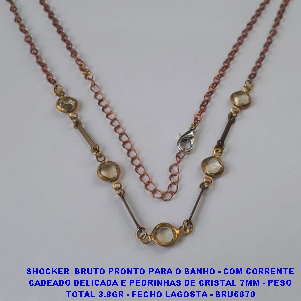 SHOCKER  BRUTO PRONTO PARA O BANHO - COM CORRENTE CADEADO DELICADA E PEDRINHAS DE CRISTAL 7MM - PESO TOTAL 3.8GR - FECHO LAGOSTA - BRU6670