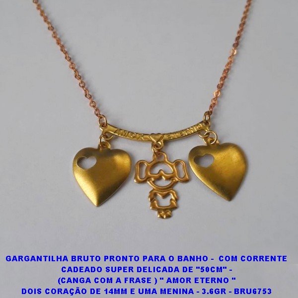 GARGANTILHA BRUTO PRONTO PARA O BANHO -  COM CORRENTE CADEADO SUPER DELICADA DE "50CM" - (CANGA COM A FRASE ) " AMOR ETERNO " DOIS CORAÇÃO DE 14MM E UMA MENINA - 3.6GR - BRU6753