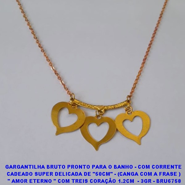GARGANTILHA BRUTO PRONTO PARA O BANHO - COM CORRENTE  CADEADO SUPER DELICADA DE "50CM" - (CANGA COM A FRASE )  " AMOR ETERNO " COM TREIS CORAÇÃO 1.2CM  - 3GR - BRU6758
