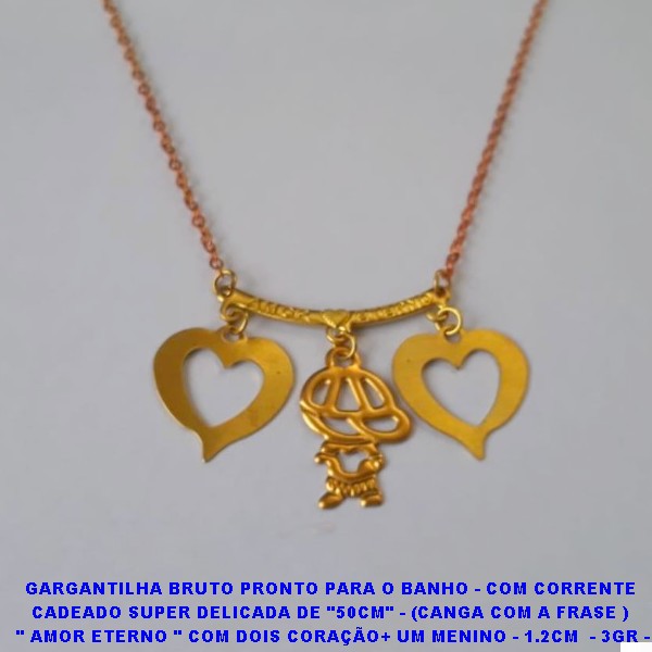 GARGANTILHA BRUTO PRONTO PARA O BANHO - COM CORRENTE  CADEADO SUPER DELICADA DE "50CM" - (CANGA COM A FRASE )  " AMOR ETERNO " COM DOIS CORAÇÃO+ UM MENINO - 1.2CM  - 3GR -  BRU6760