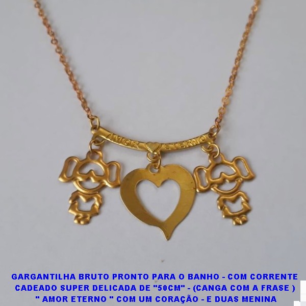 GARGANTILHA BRUTO PRONTO PARA O BANHO - COM CORRENTE  CADEADO SUPER DELICADA DE "50CM" - (CANGA COM A FRASE )  " AMOR ETERNO " COM UM CORAÇÃO - E DUAS MENINA  - 1.2CM  - 3GR - BRU6762