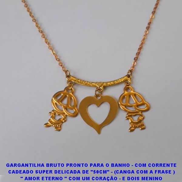 GARGANTILHA BRUTO PRONTO PARA O BANHO - COM CORRENTE  CADEADO SUPER DELICADA DE "50CM" - (CANGA COM A FRASE )  " AMOR ETERNO " COM UM CORAÇÃO - E DOIS MENINO   - 1.2CM  - 3GR - BRU6762