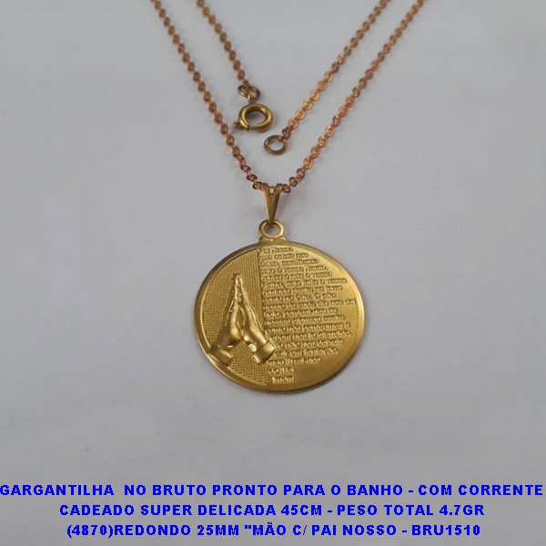 GARGANTILHA  NO BRUTO PRONTO PARA O BANHO - COM CORRENTE CADEADO SUPER DELICADA 45CM - PESO TOTAL 4.7GR  (4870)REDONDO 25MM "MÃO C/ PAI NOSSO - BRU1510