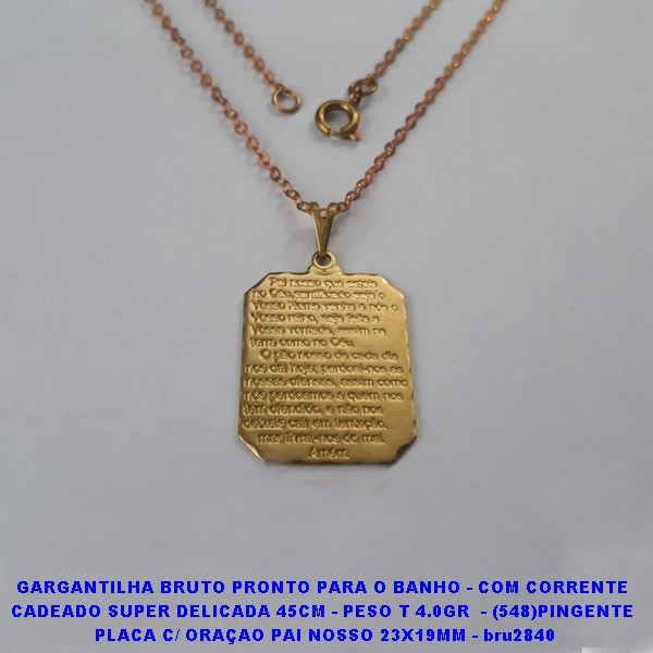 GARGANTILHA NO BRUTO PRONTO PARA O BANHO - COM CORRENTE  CADEADO SUPER DELICADA 45CM - PESO TOTAL 4.0GR  - (548)PINGENTE  PLACA C/ ORAÇAO PAI NOSSO 23X19MM - bru2840