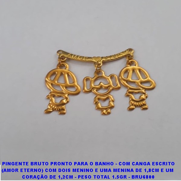 PINGENTE NO BRUTO PRONTO PARA O BANHO - COM CANGA ESCRITO (AMOR ETERNO) COM DOIS MENINO E UMA MENINA DE 1,8CM E UM  CORAÇÃO DE 1,2CM - PESO TOTAL 1.5GR - BRU6800