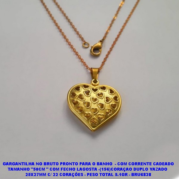 GARGANTILHA NO BRUTO PRONTO PARA O BANHO  - COM CORRENTE CADEADO TAMANHO "50CM " COM FECHO LAGOSTA -(156)CORAÇAO DUPLO VAZADO  25X27MM C/ 22 CORAÇÕES - PESO TOTAL 5.1GR - BRU6838