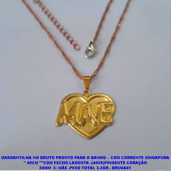 GARGANTILHA NO BRUTO PRONTO PARA O BANHO -  COM CORRENTE SINGAPURA  '' 45CM ""COM FECHO LAGOSTA -(4439)PINGENTE CORAÇÃO  20MM  C/ MÃE -PESO TOTAL 3.3GR - BRU6841