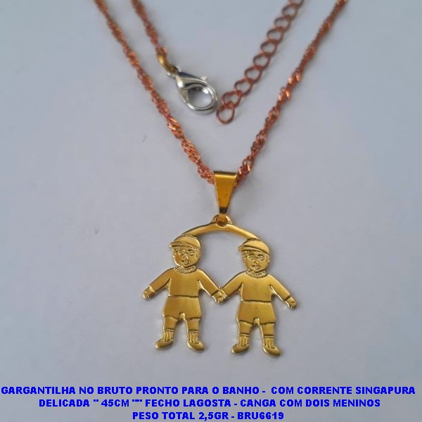 GARGANTILHA NO BRUTO PRONTO PARA O BANHO -  COM CORRENTE SINGAPURA  DELICADA '' 45CM "" FECHO LAGOSTA - CANGA COM DOIS MENINOS PESO TOTAL 2,5GR - BRU6619
