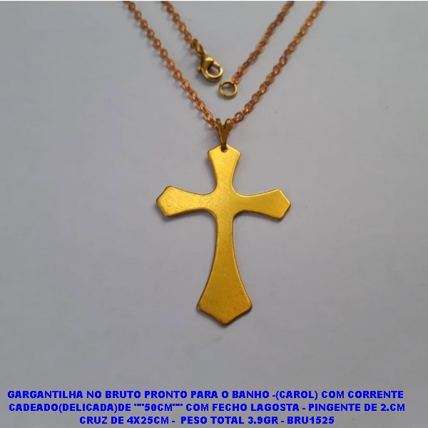 GARGANTILHA NO BRUTO PRONTO PARA O BANHO -(CAROL) COM CORRENTE  CADEADO(DELICADA)DE ""50CM"" COM FECHO LAGOSTA - PINGENTE DE 2.CM CRUZ DE 4X25CM -  PESO TOTAL 3.9GR - BRU1525