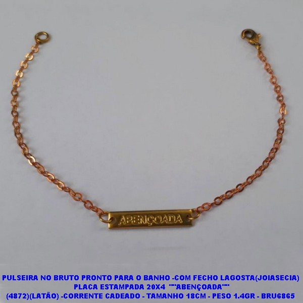 PULSEIRA NO BRUTO PRONTO PARA O BANHO -COM FECHO LAGOSTA(JOIASECIA)  PLACA ESTAMPADA 20X4  ""ABENÇOADA"" (4872)(LATÃO) -CORRENTE CADEADO - TAMANHO 18CM - PESO 1.4GR - BRU6865