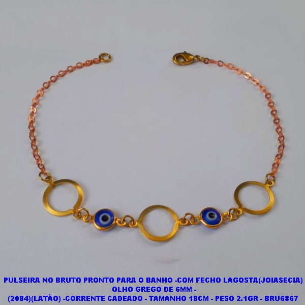 PULSEIRA NO BRUTO PRONTO PARA O BANHO -COM FECHO LAGOSTA(JOIASECIA)  OLHO GREGO DE 6MM - (2084)(LATÃO) -CORRENTE CADEADO - TAMANHO 18CM - PESO 2.1GR - BRU6867
