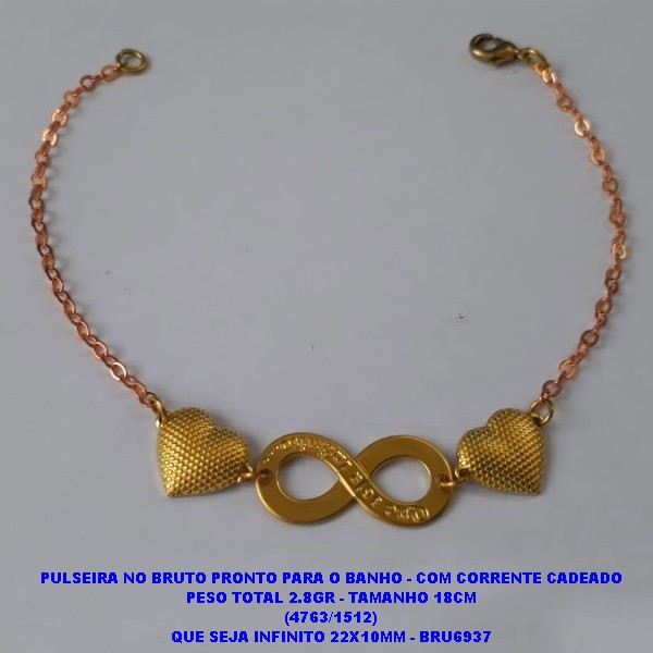 PULSEIRA NO BRUTO PRONTO PARA O BANHO - COM CORRENTE CADEADO PESO TOTAL 2.8GR - TAMANHO 18CM (4763/1512) QUE SEJA INFINITO 22X10MM - BRU6937