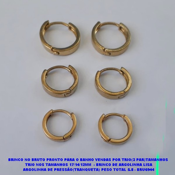 BRINCO NO BRUTO PRONTO PARA O BANHO VENDAS POR TRIO(3 PAR)TAMANHOS  TRIO NOS TAMANHOS 17/14/12MM  - BRINCO DE ARGOLINHA LISA ARGOLINHA DE PRESSÃO(TRANQUETA) PESO TOTAL 5.8 - BRU6944