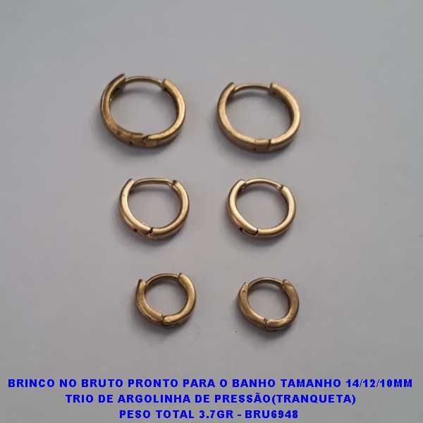 BRINCO NO BRUTO PRONTO PARA O BANHO TAMANHO 14/12/10MM TRIO DE ARGOLINHA DE PRESSÃO(TRANQUETA) PESO TOTAL 3.7GR - BRU6948