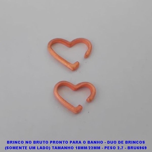 BRINCO NO BRUTO PRONTO PARA O BANHO(CX79) - DUO DE BRINCOS (SOMENTE UM LADO) TAMANHO 18MM/22MM - PESO 2.7 - BRU6969