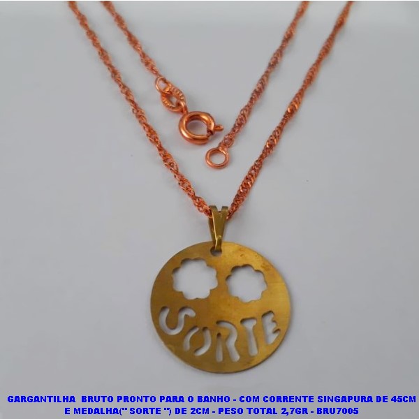GARGANTILHA NO BRUTO PRONTO PARA O BANHO(CX112) - COM CORRENTE SINGAPURA DE 45CM E MEDALHA(" SORTE ") DE 2CM - PESO TOTAL 2,7GR - BRU7005