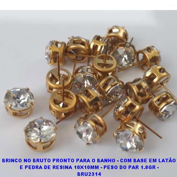 BRINCO NO BRUTO PRONTO PARA O BANHO - COM BASE EM LATÃO E PEDRA DE RESINA 10X10MM - PESO DO PAR 1.8GR - BRU2314