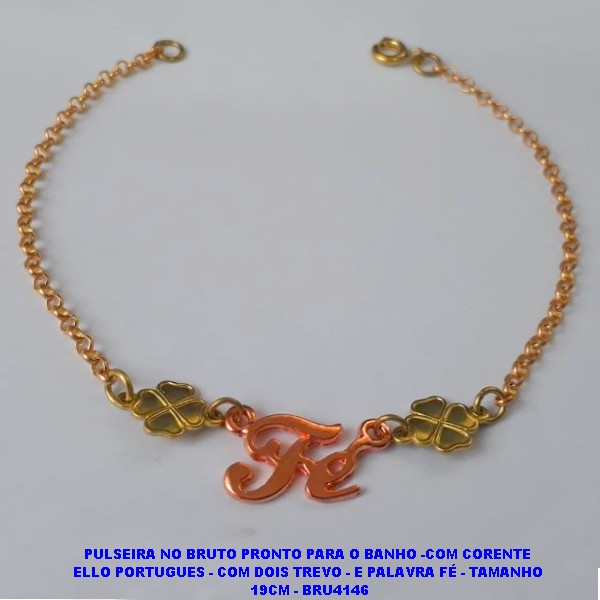 PULSEIRA NO BRUTO PRONTO PARA O BANHO -COM CORENTE  ELLO PORTUGUES - COM DOIS TREVO - E PALAVRA FÉ - TAMANHO  19CM - BRU4146