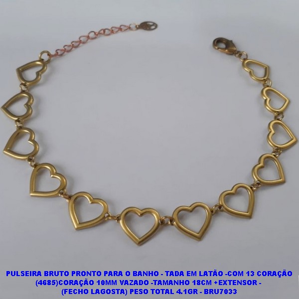 PULSEIRA BRUTO PRONTO PARA O BANHO - TADA EM LATÃO -COM 13 CORAÇÃO (4685)CORAÇÃO 10MM VAZADO -TAMANHO 18CM +EXTENSOR -  (FECHO LAGOSTA) PESO TOTAL 4.1GR - BRU7033