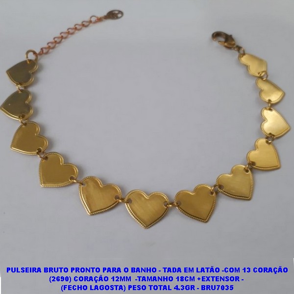 PULSEIRA BRUTO PRONTO PARA O BANHO - TADA EM LATÃO -COM 13 CORAÇÃO (2690) CORAÇÃO 12MM  -TAMANHO 18CM +EXTENSOR -  (FECHO LAGOSTA) PESO TOTAL 4.3GR - BRU7035
