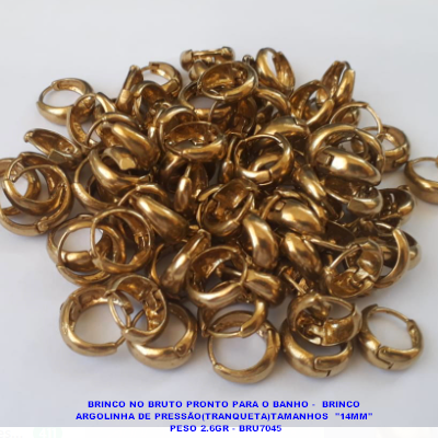BRINCO NO BRUTO PRONTO PARA O BANHO -  BRINCO  ARGOLINHA DE PRESSÃO(TRANQUETA)TAMANHOS  "14MM"  PESO 2.6GR - BRU7045