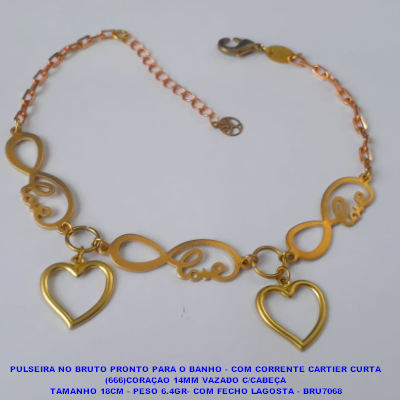 PULSEIRA NO BRUTO PRONTO PARA O BANHO - COM CORRENTE CARTIER CURTA (666)CORAÇAO 14MM VAZADO C/CABEÇA TAMANHO 18CM - PESO 6.4GR- COM FECHO LAGOSTA - BRU7068