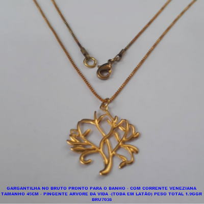 GARGANTILHA NO BRUTO PRONTO PARA O BANHO - COM CORRENTE VENEZIANA TAMANHO 45CM - PINGENTE ARVORE DA VIDA -(TODA EM LATÃO) PESO TOTAL 1.9GGR BRU7038
