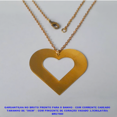 GARGANTILHA NO BRUTO PRONTO PARA O BANHO - COM CORRENTE CADEADO TAMANHO DE "50CM" - COM PINGENTE DE CORAÇÃO VASADO 3,5CM(LATÃO) BRU7080