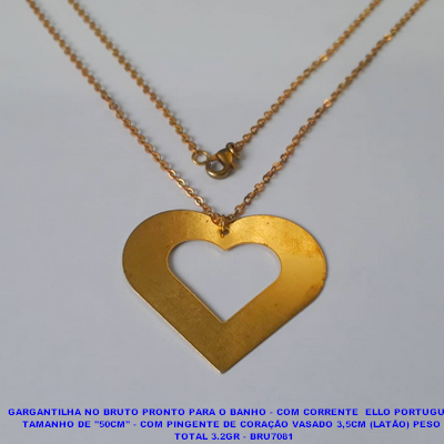GARGANTILHA NO BRUTO PRONTO PARA O BANHO - COM CORRENTE  ELLO PORTUGUES TAMANHO DE "50CM" - COM PINGENTE DE CORAÇÃO VASADO 3,5CM (LATÃO) PESO  TOTAL 3.2GR - BRU7081