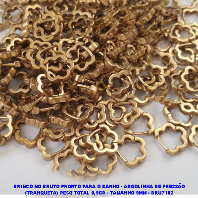BRINCO NO BRUTO PRONTO PARA O BANHO(CX74) - ARGOLINHA DE PRESSÃO (TRANQUETA) PESO TOTAL 0,9GR - TAMANHO 9MM - BRU7102