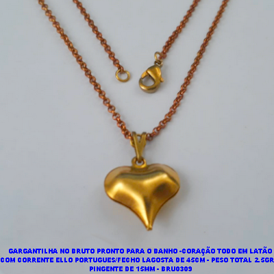GARGANTILHA NO BRUTO PRONTO PARA O BANHO -CORAÇÃO(POTE) TODO EM LATÃO COM CORRENTE ELLO PORTUGUES/FECHO LAGOSTA DE 45CM - PESO TOTAL 2.5GR -  PINGENTE DE 15MM - BRU0309
