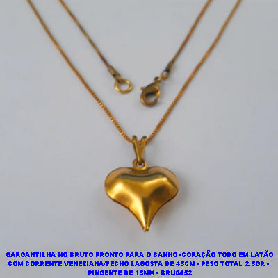 GARGANTILHA NO BRUTO PRONTO PARA O BANHO -CORAÇÃO(POTE)TODO EM LATÃO COM CORRENTE VENEZIANA/FECHO LAGOSTA DE 45CM - PESO TOTAL 2.5GR -  PINGENTE DE 15MM - BRU0452