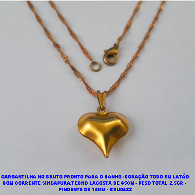 GARGANTILHA NO BRUTO PRONTO PARA O BANHO -CORAÇÃO TODO EM LATÃO(POTE) COM CORRENTE SINGAPURA/FECHO LAGOSTA DE 45CM - PESO TOTAL 2.5GR -  PINGENTE DE 15MM - BRU0422