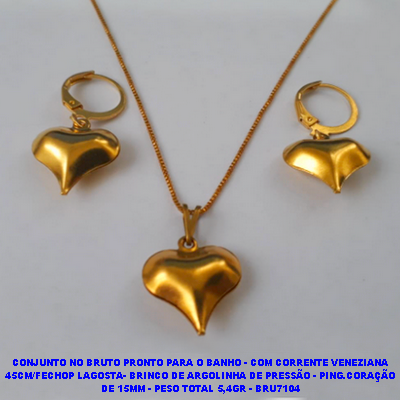 CONJUNTO NO BRUTO PRONTO PARA O BANHO - COM CORRENTE VENEZIANA DE 45CM/FECHOP LAGOSTA- BRINCO DE ARGOLINHA DE PRESSÃO - PING.CORAÇÃO(POTE) DE 15MM - PESO TOTAL 5,4GR - BRU7104
