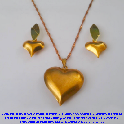 CONJUNTO NO BRUTO PRONTO PARA O BANHO - CORRENTE SINGAPURA DE 45CM  BASE DE BRINCO GOTA - COM CORAÇÃO DE 15MM -PINGENTE DE CORAÇÃO  TAMANHO 25MM(TUDO EM LATÃO)PESO 5.5GR - BR7120