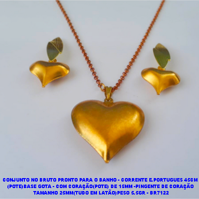 CONJUNTO NO BRUTO PRONTO PARA O BANHO - CORRENTE E.PORTUGUES 45CM  (POTE)BASE DE BRINCO GOTA - COM CORAÇÃO(POTE) DE 15MM -PINGENTE DE CORAÇÃO  TAMANHO 25MM(TUDO EM LATÃO)PESO 5.5GR - BR7122