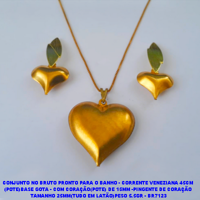 CONJUNTO NO BRUTO PRONTO PARA O BANHO - CORRENTE VENEZIANA 45CM  (POTE)BASE DE BRINCO GOTA - COM CORAÇÃO(POTE) DE 15MM -PINGENTE DE CORAÇÃO  TAMANHO 25MM(TUDO EM LATÃO)PESO 5.5GR - BR7123