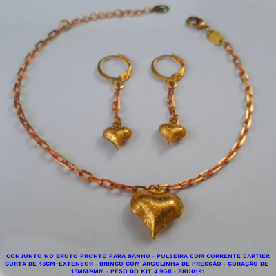 CONJUNTO NO BRUTO PRONTO PARA BANHO - PULSEIRA COM CORRENTE CARTIER CURTA DE 18CM+EXTENSOR - BRINCO COM ARGOLINHA DE PRESSÃO - CORAÇÃO DE  15MM/9MM - PESO DO KIT 4.9GR - BRU0191