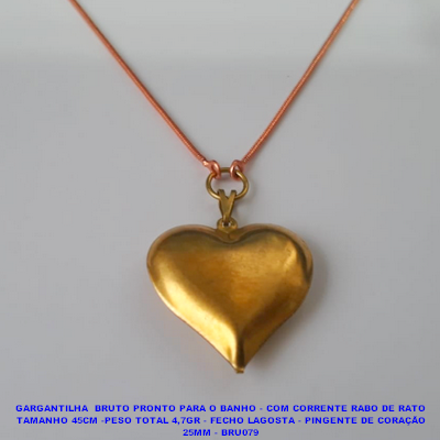 GARGANTILHA  BRUTO PRONTO PARA O BANHO - COM CORRENTE RABO DE RATO TAMANHO 45CM -PESO TOTAL 4,7GR - FECHO LAGOSTA - PINGENTE DE CORAÇÃO 25MM - BRU079